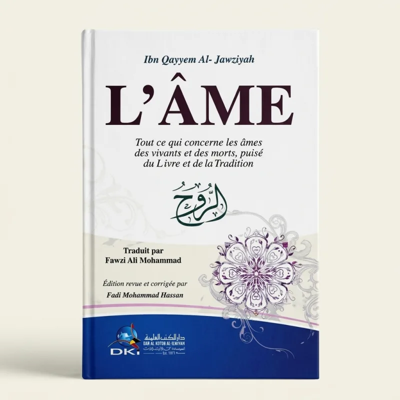 L'ÂME : TOUT CE QUI CONCERNE LES ÂMES DES VIVANTS ET DES MORTS"– IBN QAYYEM AL-JAWZIYAH